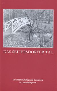 Das Seifersdorfer Tal Gartendenkmalpflege und Naturschutz im Landschaftsgarten