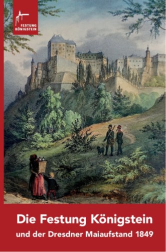 Die Festung Königstein und der Dresdner Maiaufstand 1849